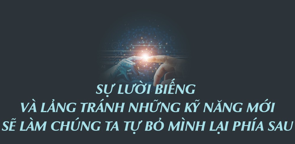 Đừng sợ AI Vì dù muốn hay không, chúng ta vẫn phải sống với nó