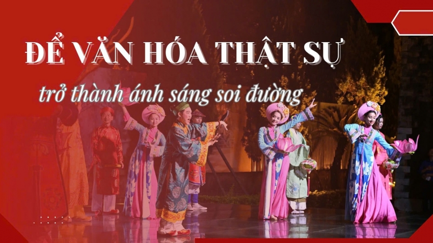 Để văn hóa thật sự trở thành ánh sáng soi đường