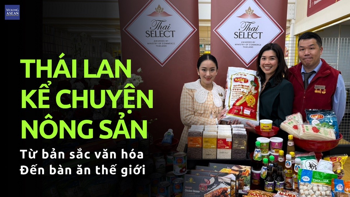 Thái Lan kể chuyện nông sản: Từ bản sắc văn hóa đến bàn ăn thế giới